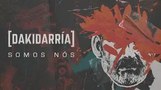 DAKIDARRÍA - Somos Nós (Lyric Video)