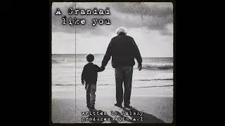 A Grandad like you, a song I wrote for my Grandad and ran through A.I