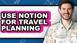 How to Use Notion for Travel Planning in 2025 (The Only Way)