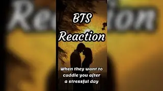 BTS Reaction🤫🙈 When they want to cuddle you after a stressful day | bangtancosmicff
