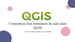 Comment concevoir un formulaire de saisie dans QGIS