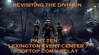 Tom Clancy The Division! - LEXINGTON CENTRE / ROOFTOP RELAY! - PART TEN! 