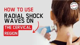 How to use Radial Shock Waves on the cervical region?