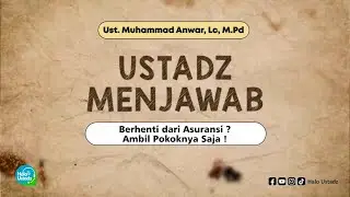 Berhenti dari Asuransi ? Ambil Pokoknya Saja ! - Ust. Muhammad Anwar, Lc, M.Pd
