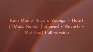 Rain Man × Krysta Youngs - Habit (TMass Remix | Slowed + Reverb + Muffled) Full version ❁ཻུ۪۪⸙͎๑⸙