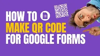 How to Make QR Code for Google Forms