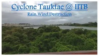 Cyclone Tauktae at IIT Bombay | IIT campus tour | Rain, Wind & Destruction