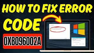 How to Fix Error Code 0x8096002A in Windows 10 / 11 (2024)