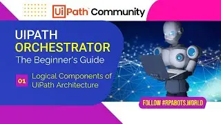 Part 01| UiPath Orchestrator | Logical Components of UiPath Architecture