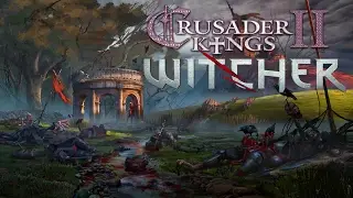 Crusader Kings 2 Witcher Kings - Обзор мода