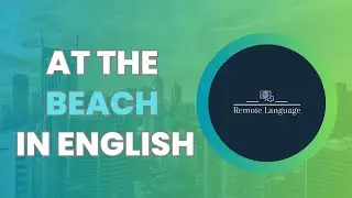 At the Beach in English {Remote Language English: Lesson 6}