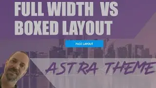 Setting Astra Pages and Posts To Full Width Vs Boxed Settings in WordPress