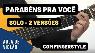 Como Tocar PARABÉNS PRA VOCÊ  em 2 VERSÕES diferentes (solo e fingerstyle|)