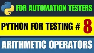 Python for Automation Testing Tutorial 8 - Python Arithmetic Operators