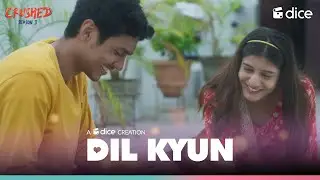 Dice Media | Crushed | Dil Kyun | Music Video Ft. Aadhya Anand, Rudhraksh Jaiswal