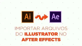 Como preparar e importar arquivos do Illustrator no After Effects