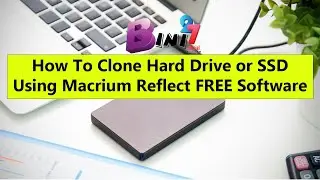How To Clone Hard Drive or SSD Using Macrium Reflect FREE Software | 