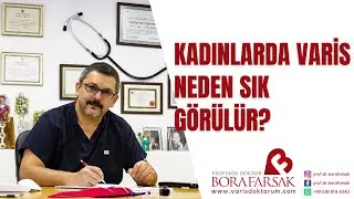 Kadınlarda varis neden sık görülür?