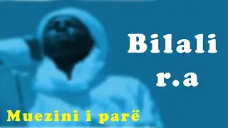 Muezini i Parë në Islam - Bilali r.a