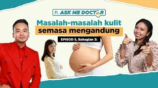 AskMeDoctor! | Dr Aizul EP5, Bahagian 3: Masalah- Masalah Kulit Semasa Mengandung