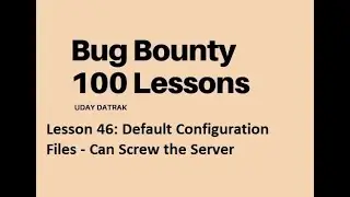 Lesson 46: Default Configuration Files | Bug Bounty Tutorial | Bug Bounty Course | Bug Bounty Steps