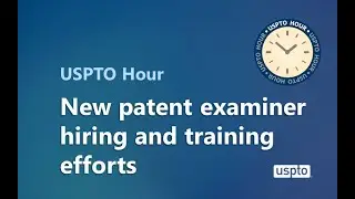 New patent examiner hiring and training efforts