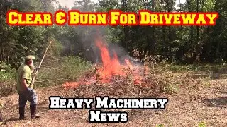 HELPERS Clear And Burn For Driveway | Heavy Machinery Coming? | Raw Land To Homestead  Shed To House