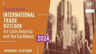 Launch of ECLAC report International trade outlook for Latin America and the Caribbean 2024