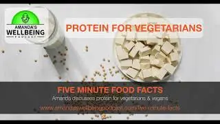 Five Minute Food Facts - PROTEIN FOR VEGETARIANS & VEGANS