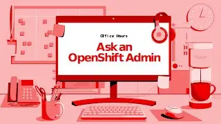 Ask an OpenShift Admin | Ep 140 | Revolutionizing the OpenShift user experience