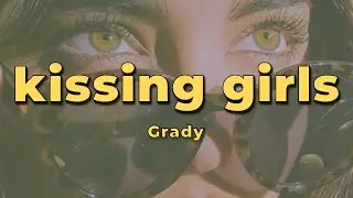 Grady - kissing girls (Lyrics)