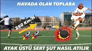 Havada Ki Toplara Ayaküstü Sert Şut Nasıl Atılır 🚀🚀 ( 200KM/H ÜZERİ FÜZELERİ YOLLADIK)