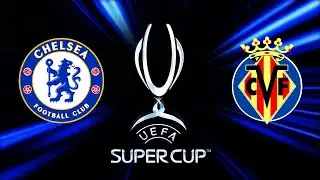 UEFA SUPER CUP 2021 | Chelsea vs Villareal