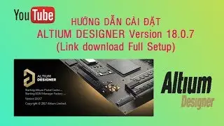 ALTIUM DESIGNER 18 - HƯỚNG DẪN CÀI ĐẶT