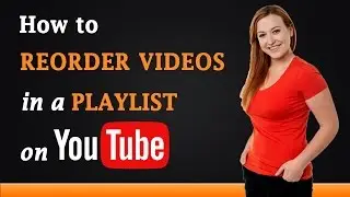 How to Reorder Videos in a Playlist on YouTube