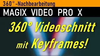 360° Bearbeitung mit MAGIX Video Pro X ... so funktioniert's !!!