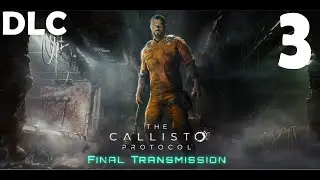 The Callisto Protocol Final Transmission │Part 3│ Прохождение DLC