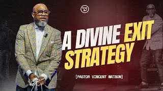 A DIVINE EXIT STRATEGY | Pastor Vincent Watson