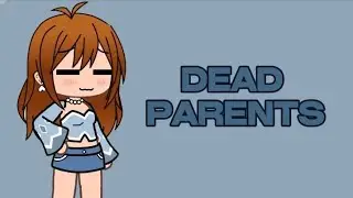 ✨💙Dead parents💙✨||Remake||