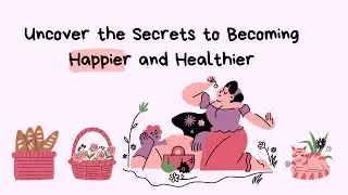 Uncover The Secrets To Becoming Happier and Healthier