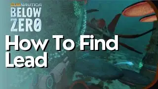How To Find Lead In Subnautica Below Zero