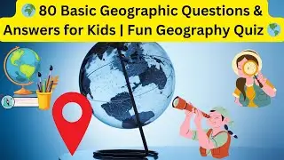 🌍 80 Basic Geographic Questions & Answers for Kids | Fun Geography Quiz 🌎