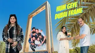 Hum geye Dubai Frame 😍|| Dubai frame || #viralvideo  #vlog #trending