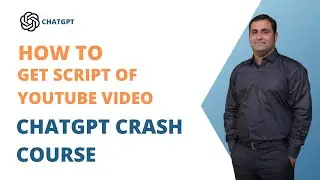 22 - How To Get Script Of YouTube Video | A Crash Course on ChatGPT for Beginners in- (Urdu/Hindi)