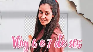 Vlog 6 e 7 de 365 🥰🥰🥰🥰🥰