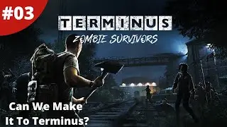 Surrounded Can We Make It To Safety? - Terminus: Zombie Survivors - #03 - Gameplay