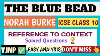 THE BLUE BEAD | NORAH BURKE| ICSE| CLASS 10| REFERENCE to CONTEXT| EASY EXPLANATION| SOLVED SAMPLES