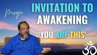 Your Invitation to Awakening - You ARE This! | Mooji