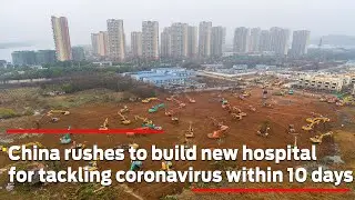 China rushes to build new hospital for tackling coronavirus within 10 days