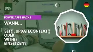 Power Apps Hacks | Wann Set(), UpdateContext() und With() in Power Apps einsetzen?